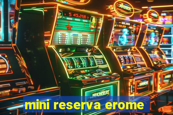 mini reserva erome